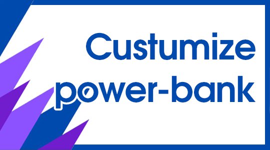 Customize your Power bank